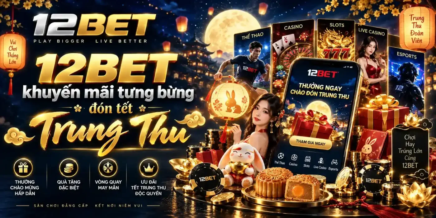 12BET 42 12BET khuyến mãi tưng bừng Trung Thu