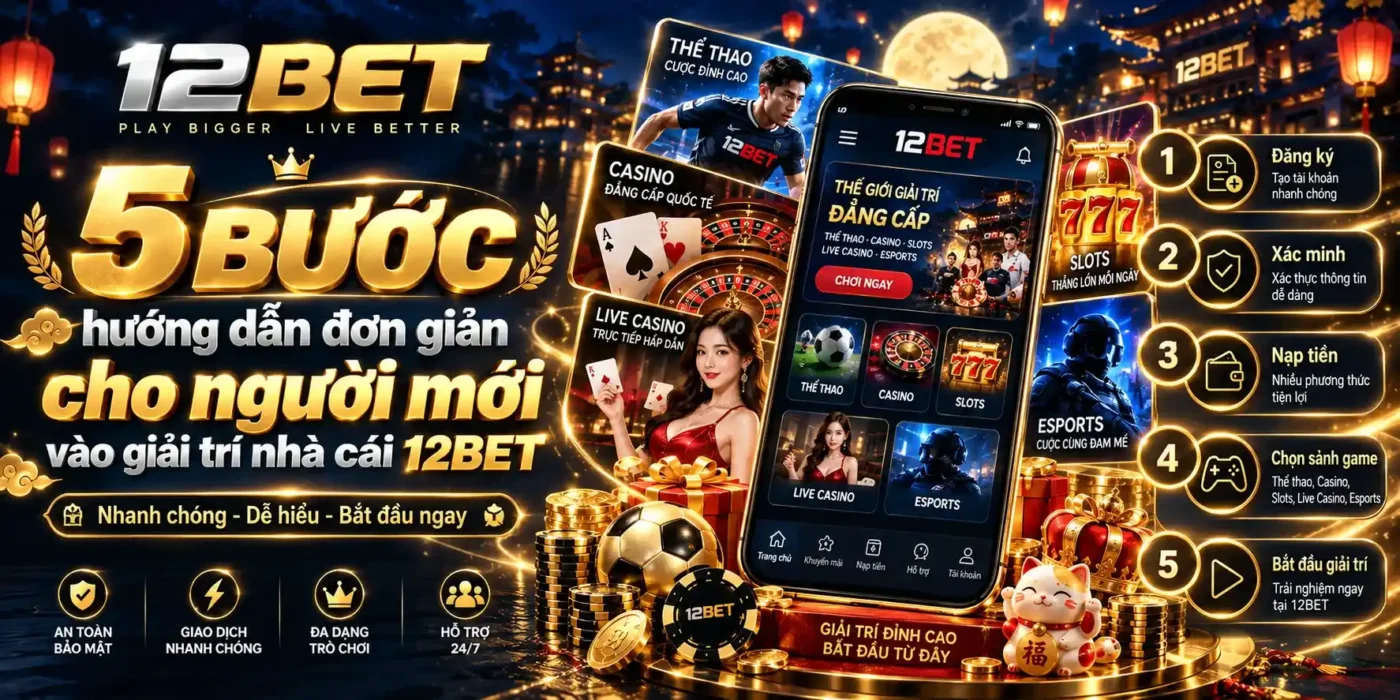 12BET 43 Hướng dẫn đơn giản cho người mới vào 12BET